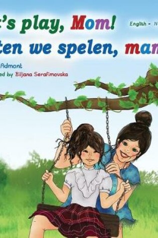 Cover of Let's play, Mom! Laten we spelen, mama! (English Dutch Bilingual Book)