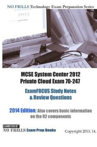Cover of MCSE System Center 2012 Private Cloud Exam 70-247 ExamFOCUS Study Notes & Review Questions