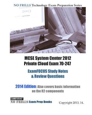Book cover for MCSE System Center 2012 Private Cloud Exam 70-247 ExamFOCUS Study Notes & Review Questions