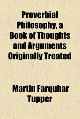 Book cover for Proverbial Philosophy, a Book of Thoughts and Arguments Originally Treated