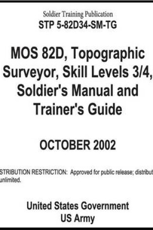 Cover of Soldier Training Publication STP 5-82D34-SM-TG MOS 82D, Topographic Surveyor, Skill Levels 3/4, Soldier's Manual and Trainer's Guide