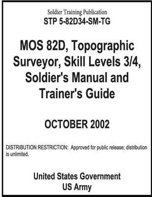 Book cover for Soldier Training Publication STP 5-82D34-SM-TG MOS 82D, Topographic Surveyor, Skill Levels 3/4, Soldier's Manual and Trainer's Guide