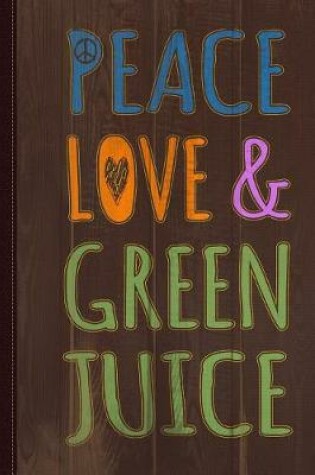 Cover of Peace Love and Green Juice Journal Notebook