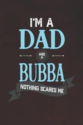 Book cover for I'm A Dad And A Bubba Nothing Scares Me