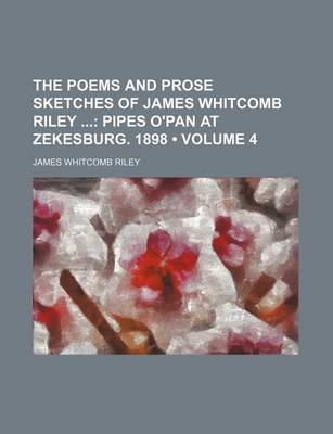 Book cover for The Poems and Prose Sketches of James Whitcomb Riley (Volume 4); Pipes O'Pan at Zekesburg. 1898