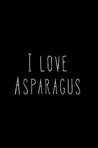 Cover of I Love Asparagus