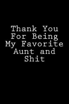 Book cover for Thank You For Being My Favorite Aunt and Shit