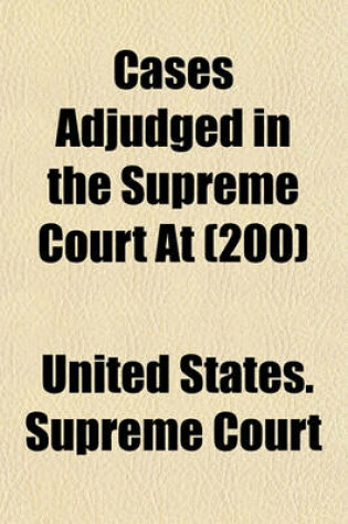 Cover of United States Reports; Cases Adjudged in the Supreme Court at ... and Rules Announced at ... Volume 200