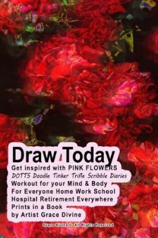 Cover of Draw Today Get inspired with PINK FLOWERS