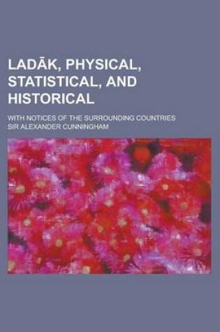 Cover of Lad K, Physical, Statistical, and Historical; With Notices of the Surrounding Countries