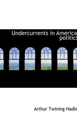 Cover of Undercurrents in American Politics;