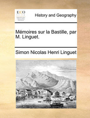 Book cover for Memoires Sur La Bastille, Par M. Linguet.