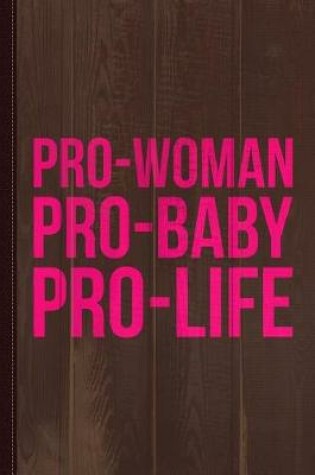 Cover of Pro-Woman Pro-Baby Pro-Life Journal Notebook