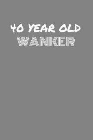 Cover of 40 Year Old Wanker