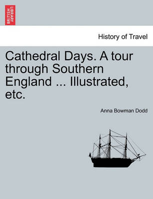 Book cover for Cathedral Days. a Tour Through Southern England ... Illustrated, Etc.