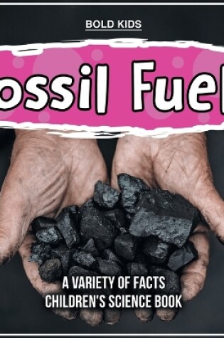 Cover of Fossil Fuels A Variety Of Facts Children's Science Book