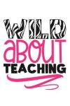 Book cover for Wild About Teaching