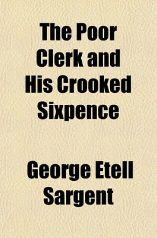 Cover of The Poor Clerk and His Crooked Sixpence