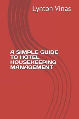 Cover of A Simple Guide to Hotel Housekeeping Management