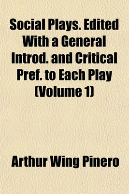 Book cover for Social Plays. Edited with a General Introd. and Critical Pref. to Each Play (Volume 1)