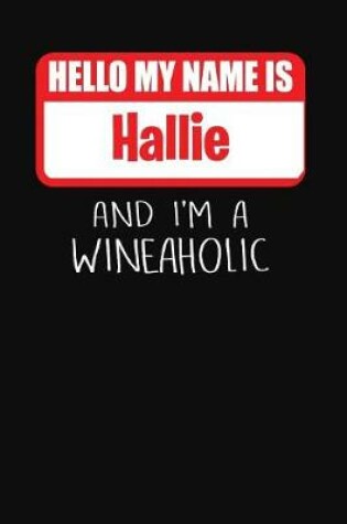 Cover of Hello My Name Is Hallie and I'm a Wineaholic