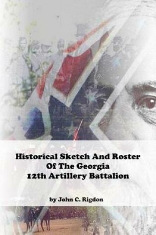 Cover of Historical Sketch And Roster Of The Georgia 12th Artillery Battalion