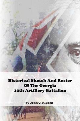Book cover for Historical Sketch And Roster Of The Georgia 12th Artillery Battalion