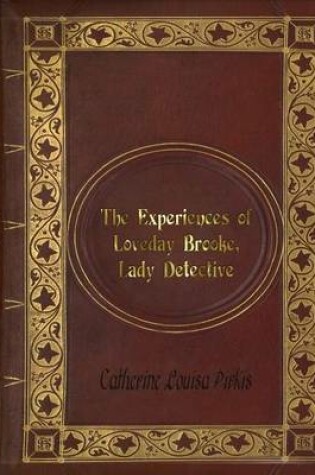 Cover of Catherine Louisa Pirkis - The Experiences of Loveday Brooke, Lady Detective