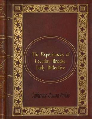 Book cover for Catherine Louisa Pirkis - The Experiences of Loveday Brooke, Lady Detective