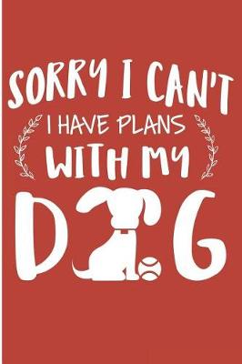 Book cover for Sorry I Cant't I Have Plan with My Dog