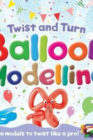 Cover of Twist and Turn Balloon Modelling