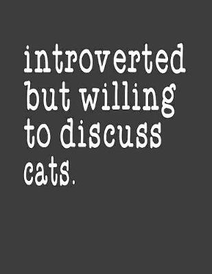 Book cover for Introverted But Willing To Discuss Cats