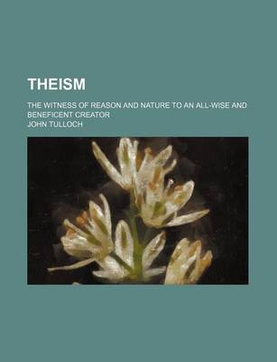 Book cover for Theism; The Witness of Reason and Nature to an All-Wise and Beneficent Creator