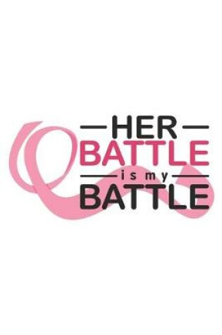 Cover of Her Battle is My Battle Breast Cancer Notebook to Support Women