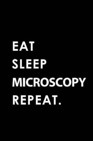 Cover of Eat Sleep Microscopy Repeat