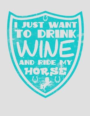 Book cover for I Just Want to Drink Wine and Ride My Horse
