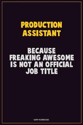 Book cover for Production assistant, Because Freaking Awesome Is Not An Official Job Title