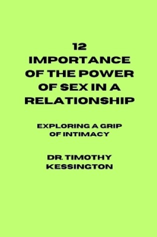 Cover of 12 Importance of the Power of Sex in a Relationship