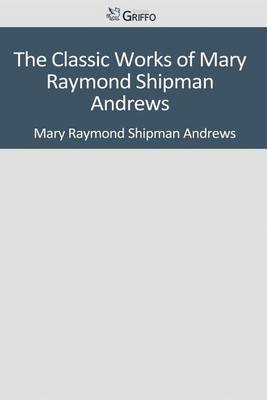 Book cover for The Classic Works of Mary Raymond Shipman Andrews