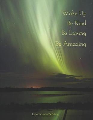 Book cover for Wake up Be Kind Be Loving Be Amazing!