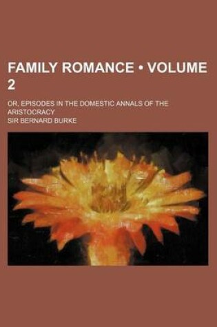 Cover of Family Romance (Volume 2); Or, Episodes in the Domestic Annals of the Aristocracy