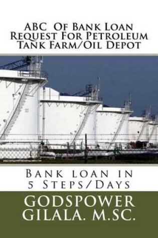 Cover of ABC Of Bank Loan Request For Petroleum Tank Farm/Oil Depot