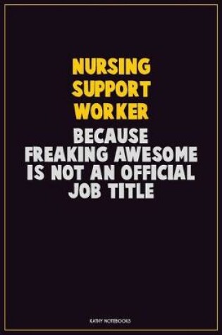 Cover of Nursing support worker, Because Freaking Awesome Is Not An Official Job Title