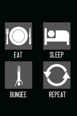 Cover of Eat, Sleep, Bungee, Repeat