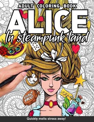 Book cover for Alice in steampunk land Adults Coloring Book