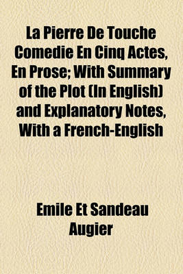 Book cover for La Pierre de Touche Comedie En Cinq Actes, En Prose; With Summary of the Plot (in English) and Explanatory Notes, with a French-English