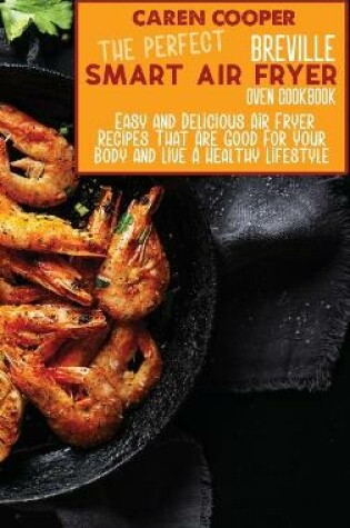 Cover of The Perfect Breville Smart Air Fryer Oven Cookbook
