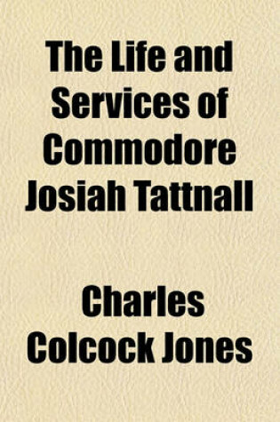 Cover of The Life and Services of Commodore Josiah Tattnall