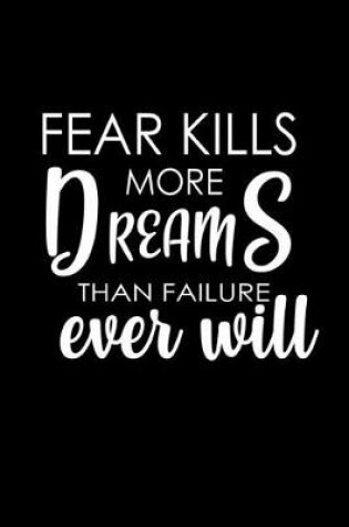 Cover of Fear kills more dreams than failure ever will