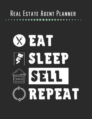 Book cover for Real Estate Agent Planner - Eat Sleep Sell Repeat